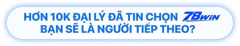 Hơn 10k đại lý đã tin chọn 78win - Bạn sẽ là người tiếp theo?